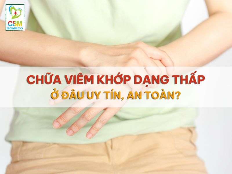 Chua viem khop dang thap o dau uy tin an toan Chữa viêm khớp dạng thấp ở đâu uy tín